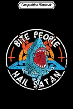 Paperback Composition Notebook: Bite People Hail Satan Shark Funny Death Metal Sharks Gift Premium Journal/Notebook Blank Lined Ruled 6x9 100 Pages Book