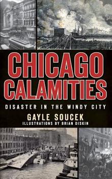 Hardcover Chicago Calamities: Disaster in the Windy City Book