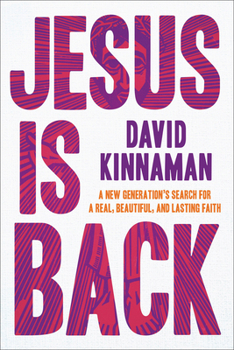 Jesus Is Back: A New Generation's Search for a Real, Beautiful, and Lasting Faith
