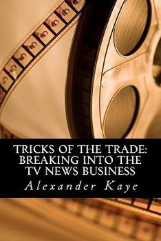 Paperback Tricks of the Trade: Breaking into the TV News Business Book