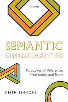 Hardcover Semantic Singularities: Paradoxes of Reference, Predication, and Truth Book