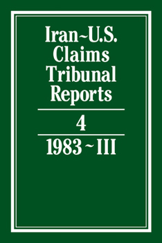 Iran-U.S. Claims Tribunal Reports: Volume 4 - Book #4 of the Iran-U.S. Claims Tribunal Reports