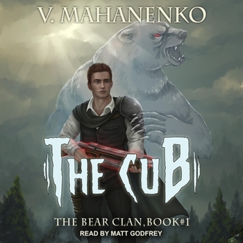 The Cub (The Bear Clan Book 1): A Progression Fantasy