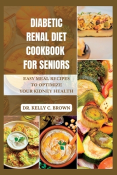 Paperback Diabetic Renal Diet Cookbook for Seniors: Easy Meal Recipes to Optimize Your Kidney Health Book