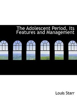 The Adolescent Period, Its Features and Management