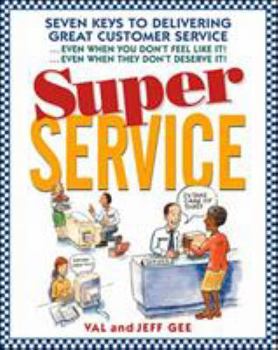 Paperback Super Service: Seven Keys to Delivering Great Customer Service...Even When You Don't Feel Like It!...Even When They Don't Deserve It! Book