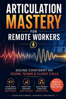 Paperback Articulation Mastery for Remote Workers: Sound Confident on Zoom, Teams & Client Calls Book