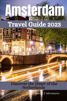 Paperback Amsterdam Travel Guide 2023: Discover the Heart of the Netherlands [Large Print] Book