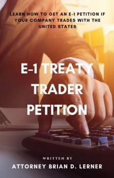 Paperback E-1 Treaty Trader Petition: Learn how to get an E-1 Petition if your company trades with the United States Book