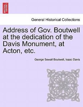 Paperback Address of Gov. Boutwell at the Dedication of the Davis Monument, at Acton, Etc. Book