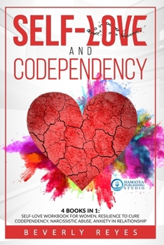 Paperback Self-Love and Codependency: 4 Books in 1: Self-Love Workbook for Women, Resilience to Cure Codependency, Narcissistic Abuse, Anxiety in Relationsh Book