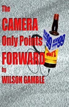 Paperback The Camera Only Points Forward: A novel of television news, and stuff Book