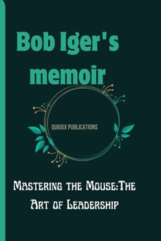 Bob Iger's memoir: Mastering the Mouse: The Art of Leadership