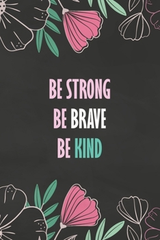 NoteBook Be Strong, Be Brave, Be Kind Gift : Journal, Inspirational Quote Cover Blank Lined Notebook 6x9 Inch, to Write or Journal in for Women