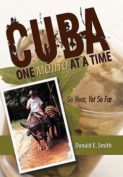 Paperback CUBA - One Mojito At A Time: So Near, Yet So Far Book