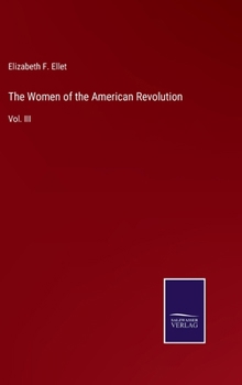 The Women of the American Revolution: Vol. III