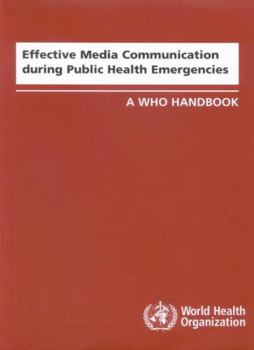 Paperback Effective Media Communication During Public Health Emergencies: A WHO Handbook Book