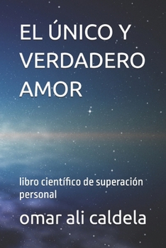 Paperback El Único Y Verdadero Amor: libro científico de superación personal [Spanish] Book