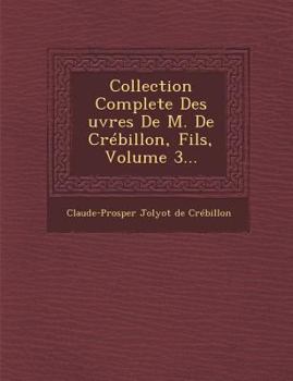 Paperback Collection Complete Des Uvres de M. de Crebillon, Fils, Volume 3... [French] Book