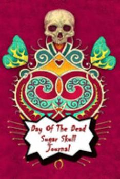 Day Of The Dead Sugar Skull Journal: Praying For Ancestors Friends Family & Diary Notebook / Dia De Los Muertos |  Day Of The Dead Painting Print