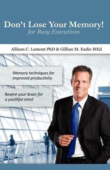 Paperback Don't Lose Your Memory! for Busy Executives: Memory techniques for improved productivity. Book