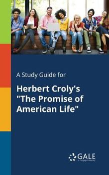 Paperback A Study Guide for Herbert Croly's "The Promise of American Life" Book