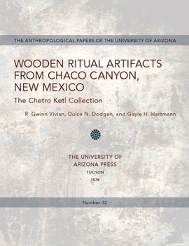 Paperback Wooden Ritual Artifacts from Chaco Canyon, New Mexico: The Chetro Ketl Collection Volume 32 Book