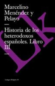 Historia de los Heterodoxos Espanoles, Libro III - Book #3 of the Historia de los heterodoxos españoles