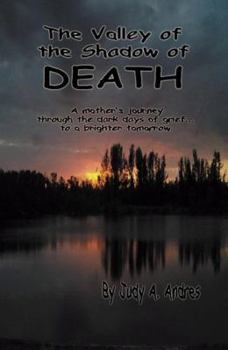 Paperback The Valley of the Shadow of Death: A Mother's Journey Through the Dark Days of Grief…to a Brighter Tomorrow Book