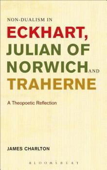 Paperback Non-Dualism in Eckhart, Julian of Norwich and Traherne,: A Theopoetic Reflection Book