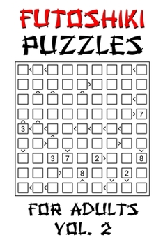 Paperback Futoshiki Puzzles For Adults - Vol. 2: 100 'More or Less' Logic Puzzle Games with Solution: Grid Size 9x9 Book