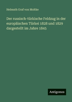 Der russisch-türkische Feldzug in der europäischen Türkei 1828 und 1829 dargestellt im Jahre 1845 (German Edition)