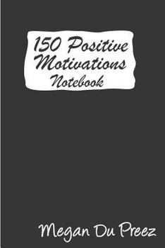 Paperback 150 Positive Motivations: 150 Positive Quote To Keep You On Track With Life Book