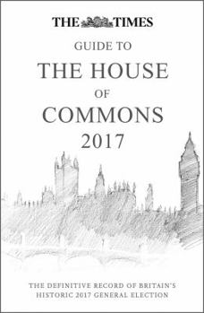 Hardcover The Times Guide to the House of Commons 2017: The Definitive Record of Britain's Historic 2017 General Election Book