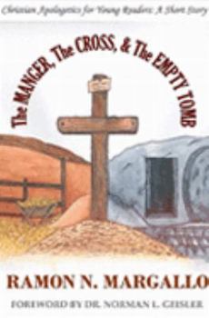 Paperback The MANGER, The CROSS, & The EMPTY TOMB Christian Apologetics for Young Readers: A Short Story Book