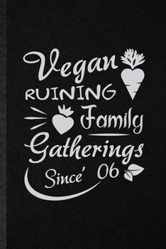 Paperback Vegan Ruining Family Gatherings Since 06: Funny Blank Lined Notebook/ Journal For Diet Vegan Eating, Healthy Lifestyle Fitness, Inspirational Saying U Book