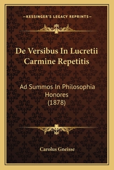 Paperback De Versibus In Lucretii Carmine Repetitis: Ad Summos In Philosophia Honores (1878) [Latin] Book