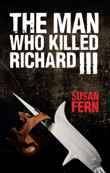 The Man Who Killed Richard III: Who Dealt the Fatal Blow at Bosworth?