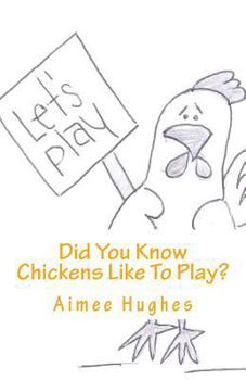Did You Know Chickens Like To Play?