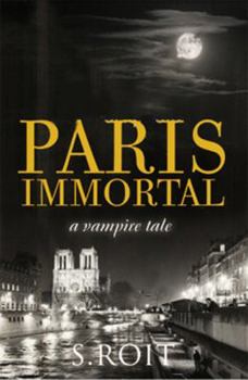Paris Immortal: A Vampire Tale - Book #1 of the Paris Immortal