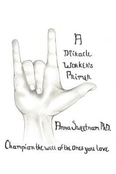 A Miracle Worker's Primer: Champion the Will of the Ones You Love