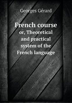Paperback French course or, Theoretical and practical system of the French language Book