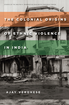 Hardcover The Colonial Origins of Ethnic Violence in India Book