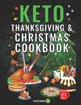 Paperback Keto Thanksgiving & Christmas Cookbook: Delicious Low Carb Holiday Recipes Including Mains, Side Dishes, Desserts, Drinks And More For The Festive Sea Book