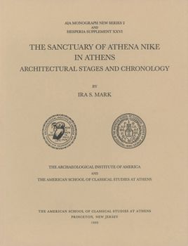 The Sanctuary of Athena Nike in Athens: Architectural Stages and Chronology (Hesperia Supplement)