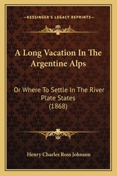 Paperback A Long Vacation In The Argentine Alps: Or Where To Settle In The River Plate States (1868) Book