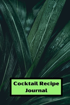 Cocktail Recipe log: Cocktail Log for recording your recipes 6 x 9 with 105 pages drink recipe log