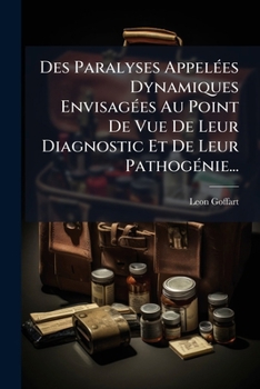 Paperback Des Paralyses Appelees Dynamiques Envisagees Au Point de Vue de Leur Diagnostic Et de Leur Pathogenie... [French] Book