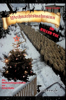 Weihnachtswahnsinn im Killer Tal: Die Weihnachtsgeschichte zur Killer Tal Krimi Reihe, denn das Killer Tal- es gibt es wirklich. (German Edition)