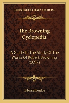 Paperback The Browning Cyclopedia: A Guide To The Study Of The Works Of Robert Browning (1897) Book